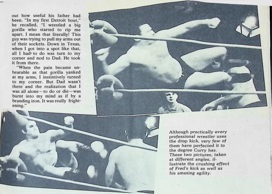 Although practically every professional wrestler uses the drop kick, very few of them have perfected it to the degree Curry has. These two pictures, taken at different angles, illustrate the crushing effect of Fred's kick as well as his amazing agility.